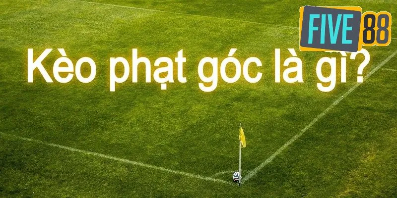 Kèo phạt góc là gì?